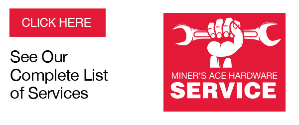 Click Here to see Miner's Ace Hardware's complete list of services